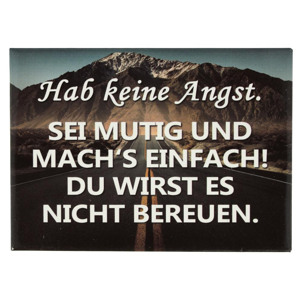 Kühlschrankmagnet Hab keine Angst. SEI MUTIG UND MACH’S EINFACH! DU WIRST ES NICHT BEREUEN. 9×6,5cm